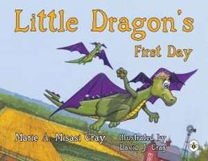 Little Dragon's First Day de Marie A Misasi Gray