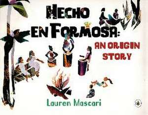 Hecho en Formosa: An Origin Story de Lauren Mascari