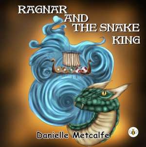 Ragnar and The Snake King de Danielle Metcalfe