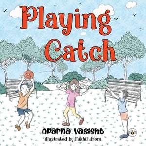 Playing Catch de Aparna Vasisht