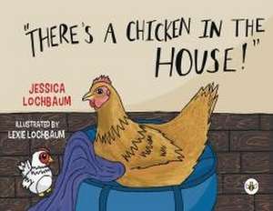 There's a Chicken in the House de Jessica Lochbaum