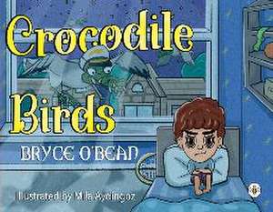 Crocodile Birds de Bryce O'Bean