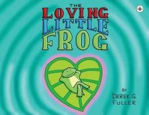 Loving Little Frog de Derek G. Fuller