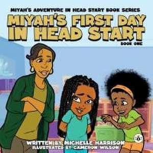 Miyah's Adventures in Headstart: Miyah's First Day In Headstart de Michelle Harrison