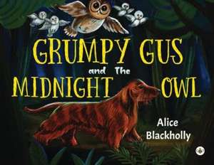 Grumpy Gus and The Midnight Owl de Alice Blackholly