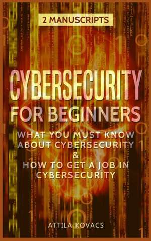 CYBERSECURITY FOR BEGINNERS de Attila Kovacs