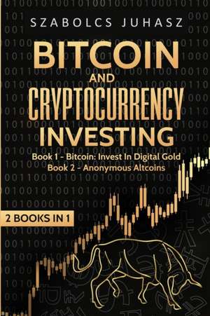 Bitcoin and Cryptocurrency Investing de Szabolcs Juhasz