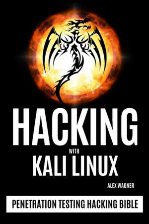 HACKING WITH KALI LINUX de Alex Wagner