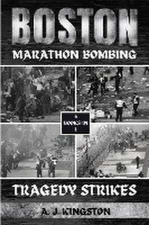 Boston Marathon Bombing de A. J. Kingston