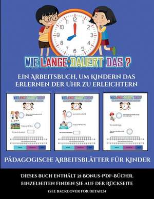 Pädagogische Arbeitsblätter für Kinder (Um wie viel Uhr mache ich was...?) de Jessica Windham