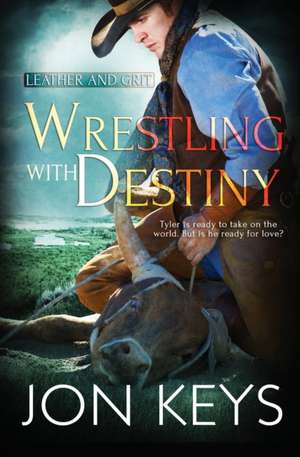 Wrestling with Destiny de Jon Keys