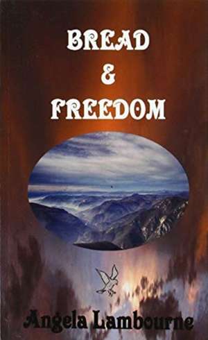 Bread & Freedom de Angela Lambourne