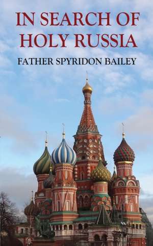 IN SEARCH OF HOLY RUSSIA de Father Spyridon Bailey