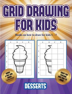 Books on how to draw for kids 5 - 7 (Grid drawing for kids - Desserts): This book teaches kids how to draw using grids de James Manning