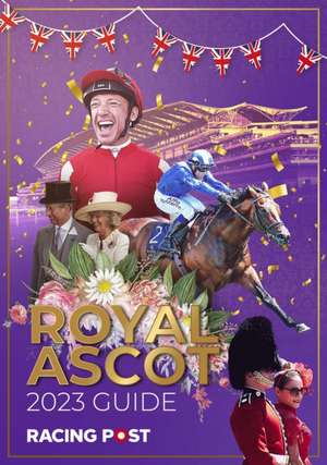 Racing Post Royal Ascot Guide 2023 de Nick Pulford