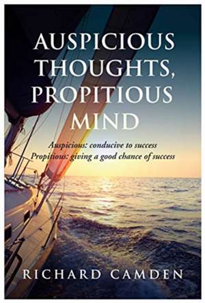 Auspicious Thoughts, Propitious Mind de Richard Camden