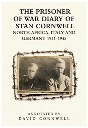 The PRISONER OF WAR DIARY OF STANLEY CORNWELL NORTH AFRICA, ITALY & GERMANY 1941-45 de David Cornwell