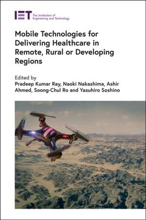 Mobile Technologies for Delivering Healthcare in Remote, Rural or Developing Regions de Pradeep Kumar Ray