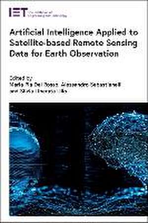 Artificial Intelligence Applied to Satellite-Based Remote Sensing Data for Earth Observation de Maria Pia del Rosso