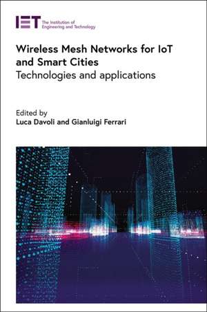 Wireless Mesh Networks for Iot and Smart Cities: Technologies and Applications de Luca Davoli