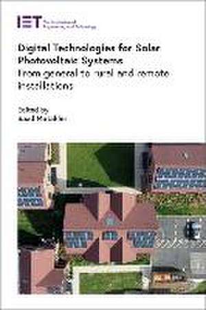 Digital Technologies for Solar Photovoltaic Systems: From General to Rural and Remote Installations de Saad Motahhir