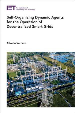 Self-Organizing Dynamic Agents for the Operation of Decentralized Smart Grids de Alfredo Vaccaro