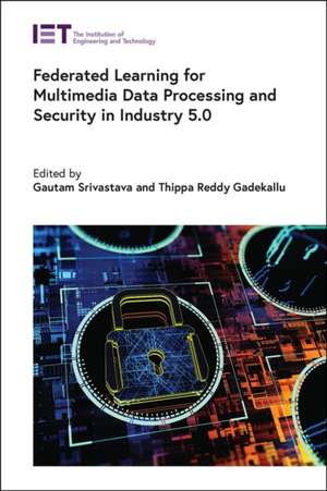 Federated Learning for Multimedia Data Processing and Security in Industry 5.0 de Gautam Srivastava