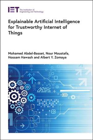 Explainable Artificial Intelligence for Trustworthy Internet of Things de Mohamed Abdel-Basset