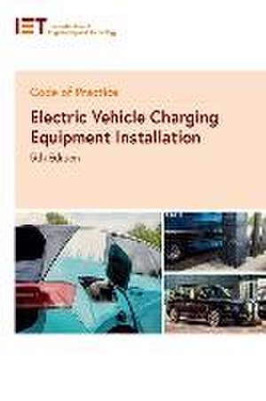 Code of Practice for Electric Vehicle Charging Equipment Installation de The Institution of Engineering and Technology