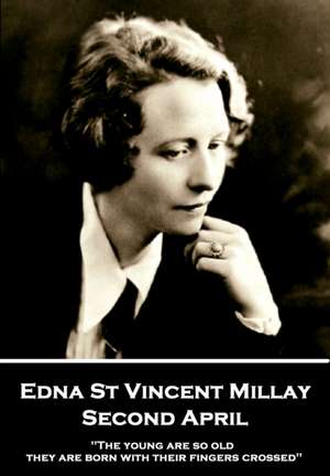 Edna St. Vincent Millay - Second April de Edna St Vincent Millay