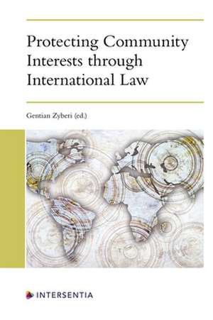 Protecting Community Interests through International Law de Gentian Zyberi