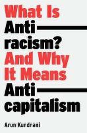 What Is Antiracism? de Arun Kundnani