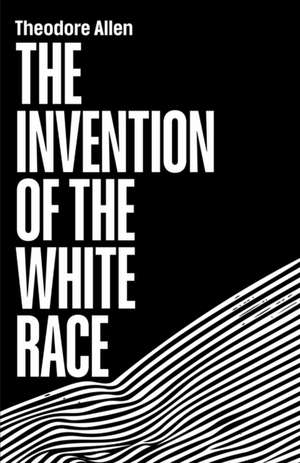 The Invention of the White Race: The Origin of Racial Oppression de Theodore W. Allen