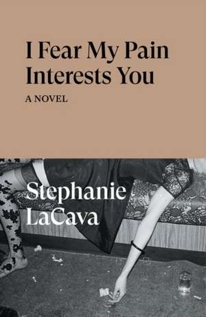 I Fear My Pain Interests You de Stephanie LaCava