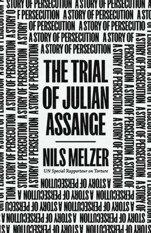 The Trial of Julian Assange: A Story of Persecution de Nils Melzer