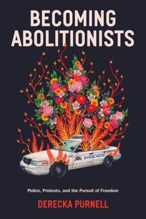 Becoming Abolitionists de Derecka Purnell