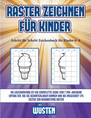 Schritt für Schritt Zeichenbuch für Kinder 6- 8 (Raster zeichnen für Kinder - Wüsten) de James Manning