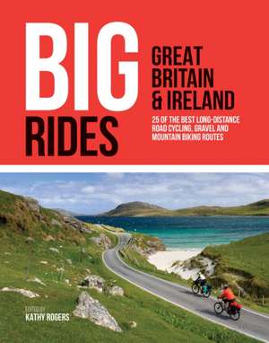 Big Rides: Great Britain & Ireland de Kathy Rogers