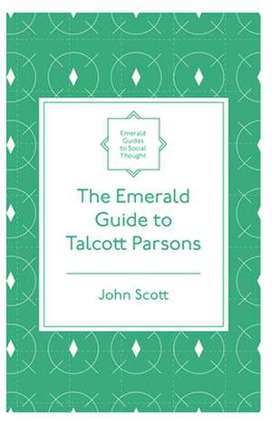 The Emerald Guide to Talcott Parsons de John Scott