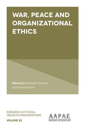 War, Peace and Organizational Ethics de Michael Schwartz