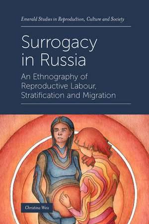 Surrogacy in Russia – An Ethnography of Reproductive Labour, Stratification and Migration de Christina Weis