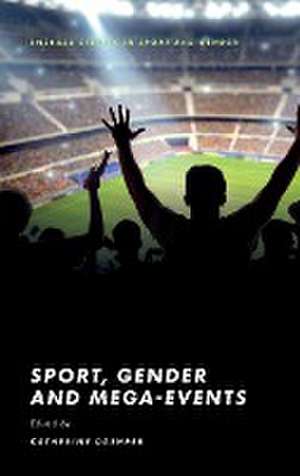 Sport, Gender and Mega–Events de Katherine Dashper