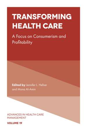 Transforming Healthcare – A focus on Consumerism and Profitability de Jennifer L. Hefner