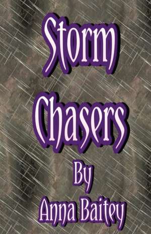 Storm Chasers de Anna Stephanie Ruth Baitey