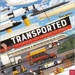 Transported: 50 Vehicles That Changed the World de Matt Ralphs