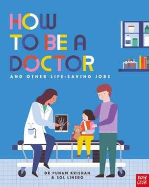 How to Be a Doctor and Other Life-Saving Jobs de Punam Krishan