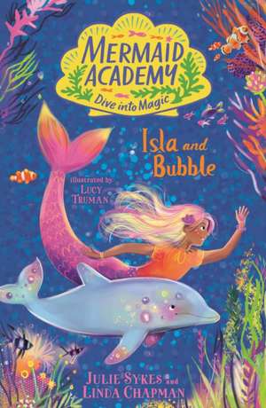 Mermaid Academy: Isla and Bubble de Julie Sykes