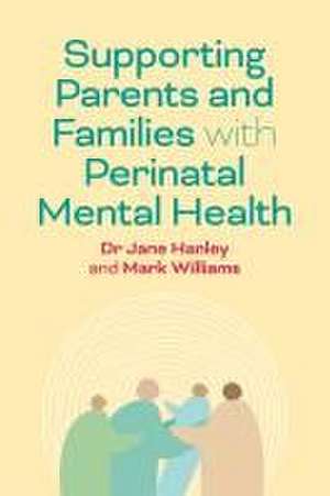 Supporting Parents and Families with Perinatal Mental Health de Dr Jane Hanley