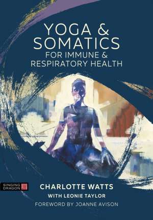 Yoga and Somatics for Immune and Respiratory Health de Charlotte Watts