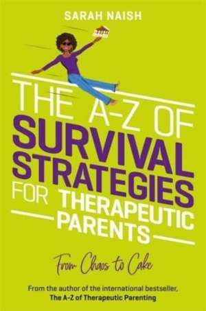 The A-Z of Survival Strategies for Therapeutic Parents de Sarah Naish